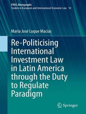 cover image of Re-Politicising International Investment Law in Latin America through the Duty to Regulate Paradigm